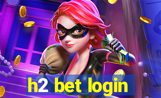 h2 bet login